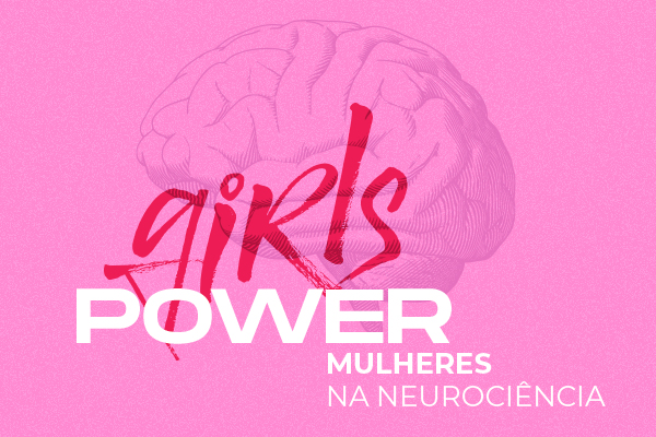 “Girls Power: mulheres na neurociência” é tema da IX Semana Nacional do Cérebro