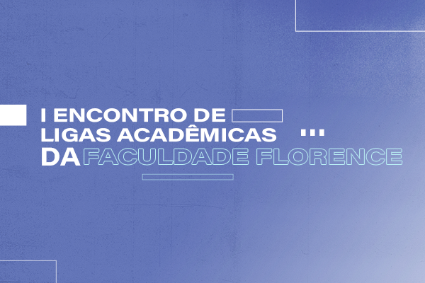 Participe do I Encontro de Ligas Acadêmicas da Faculdade Florence