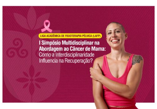 I Simpósio Multidisciplinar na Abordagem ao Câncer de Mama: Como a Interdisciplinaridade Influência na Recuperação?