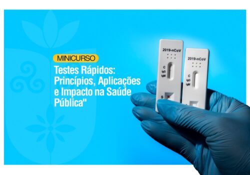 Minicurso: “Testes Rápidos: Princípios, Aplicações e Impacto na Saúde Pública”