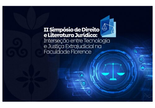 II Simpósio de Direito e Literatura Jurídica: Interseção entre Tecnologia e Justiça Extrajudicial na Faculdade Florence